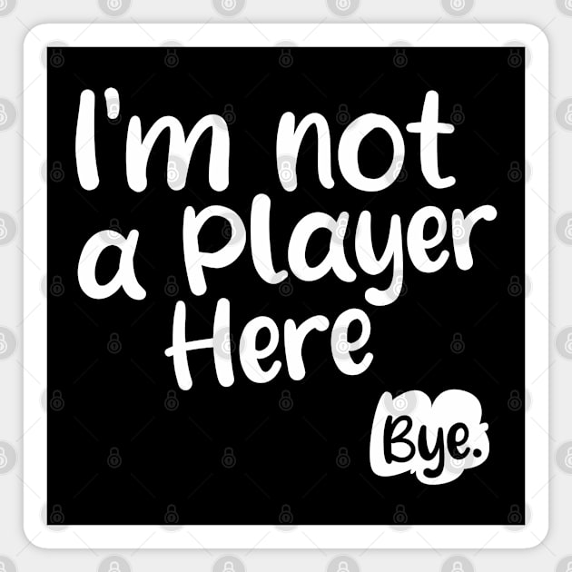 I'm not a player here. Bye. Magnet by Nana On Here